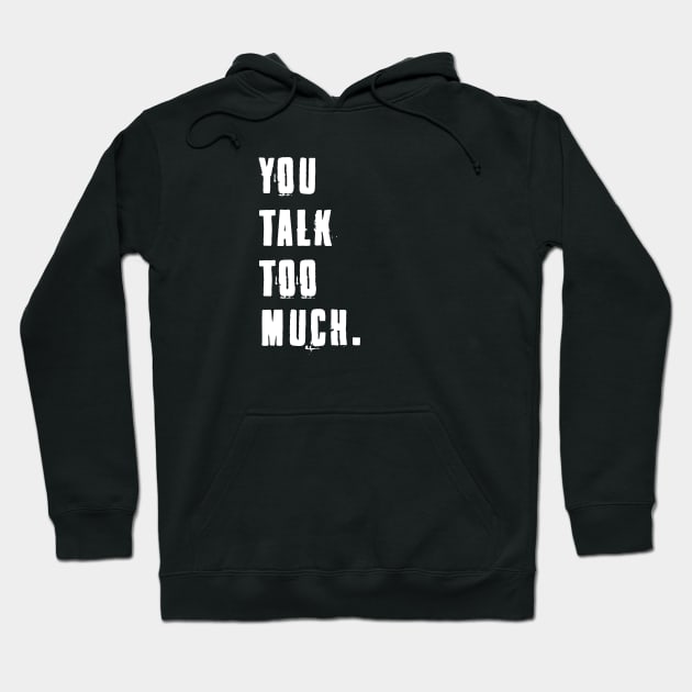 You Talk Too Much Hoodie by helloholly_d